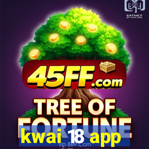 kwai 18 app